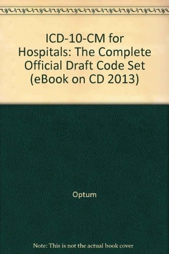 ICD-10-CM for Hospitals: The Complete Official Draft Code Set (eBook on CD 2013)