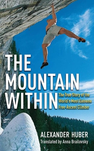 The Mountain Within The True Story of the World's Most Extreme Free-Ascent Climber