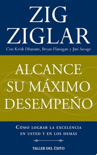 Alcance su máximo desempeño Cómo lograr la excelencia en usted y en los demás
