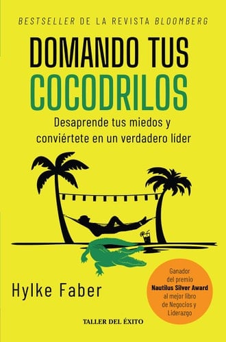 Domando tus cocodrilos - Desaparece tus miedos y conviértete en un verdadero líder - Hylke Faber