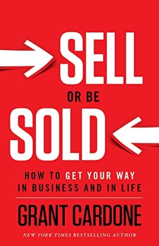 Sell Or Be Sold How to Get Your Way in Business and in Life