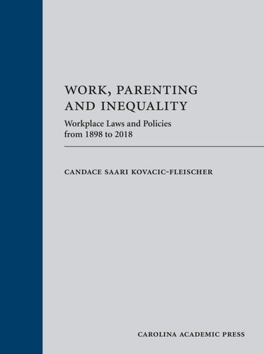 Work, Parenting and Inequality Workplace Laws and Policies from 1898 to 2018