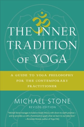 The Inner Tradition of Yoga A Guide to Yoga Philosophy for the Contemporary Practitioner