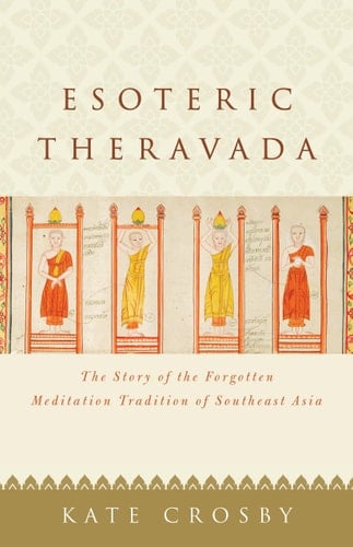 Esoteric Theravada The Story of the Forgotten Meditation Tradition of Southeast Asia