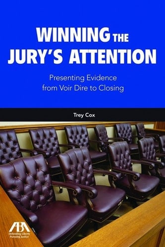 Winning the Jury's Attention: Presenting Evidence from Voir Dire to Closing