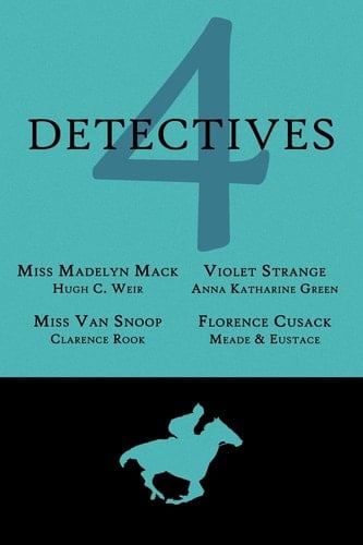 4 Detectives Miss Madelyn Mack, Detective / Problems for Violet Strange / Miss Van Snoop / Florence Cusack