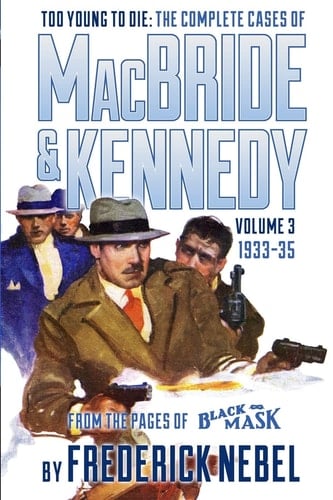 Too Young to Die The Complete Cases of MacBride & Kennedy Volume 3: 1933-35