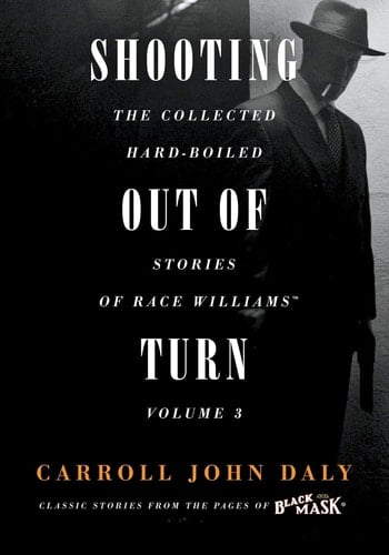 Shooting Out of Turn The Collected Hard-Boiled Stories of Race Williams, Volume 3