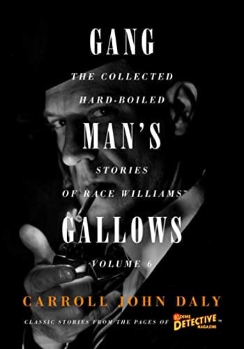 Gangman's Gallows The Collected Hard-Boiled Stories of Race Williams, Volume 6