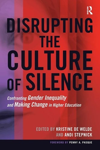 Disrupting the Culture of Silence Confronting Gender Inequality and Making Change in Higher Education