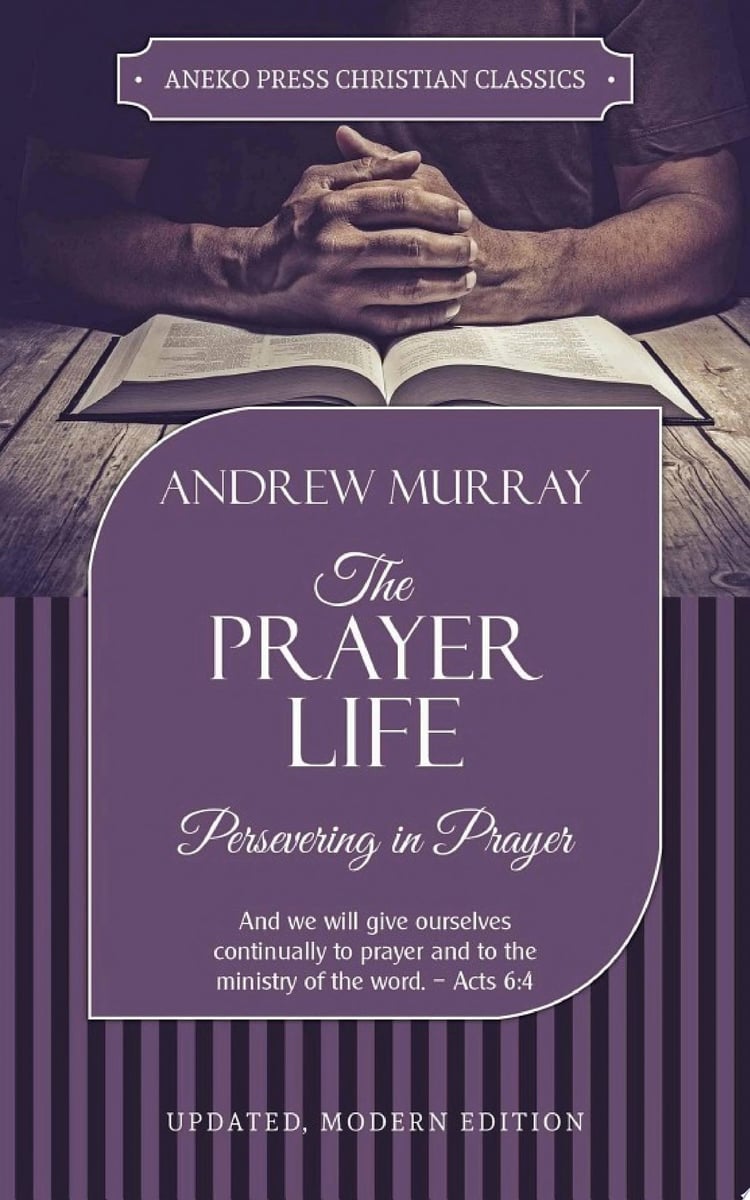 The Prayer Life Persevering in Prayer
