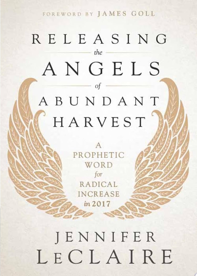 Releasing the Angels of Abundant Harvest A Prophetic Word for Radical Increase in 2017