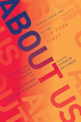 About Us Essays from the Disability Series of the New York Times