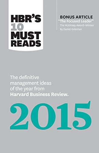 HBR's 10 Must Reads 2015 The Definitive Management Ideas of the Year from Harvard Business Review