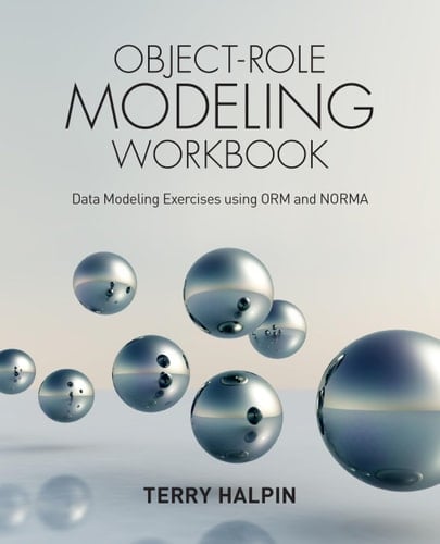 Object-Role Modeling Workbook Data Modeling Exercises Using ORM and NORMA
