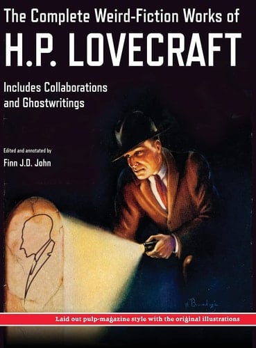The Complete Weird-Fiction Works of H.P. Lovecraft Includes Collaborations and Ghostwritings; With Original Pulp-Magazine Art