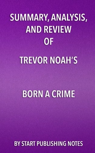 Summary, Analysis, and Review of Trevor Noah's Born a Crime