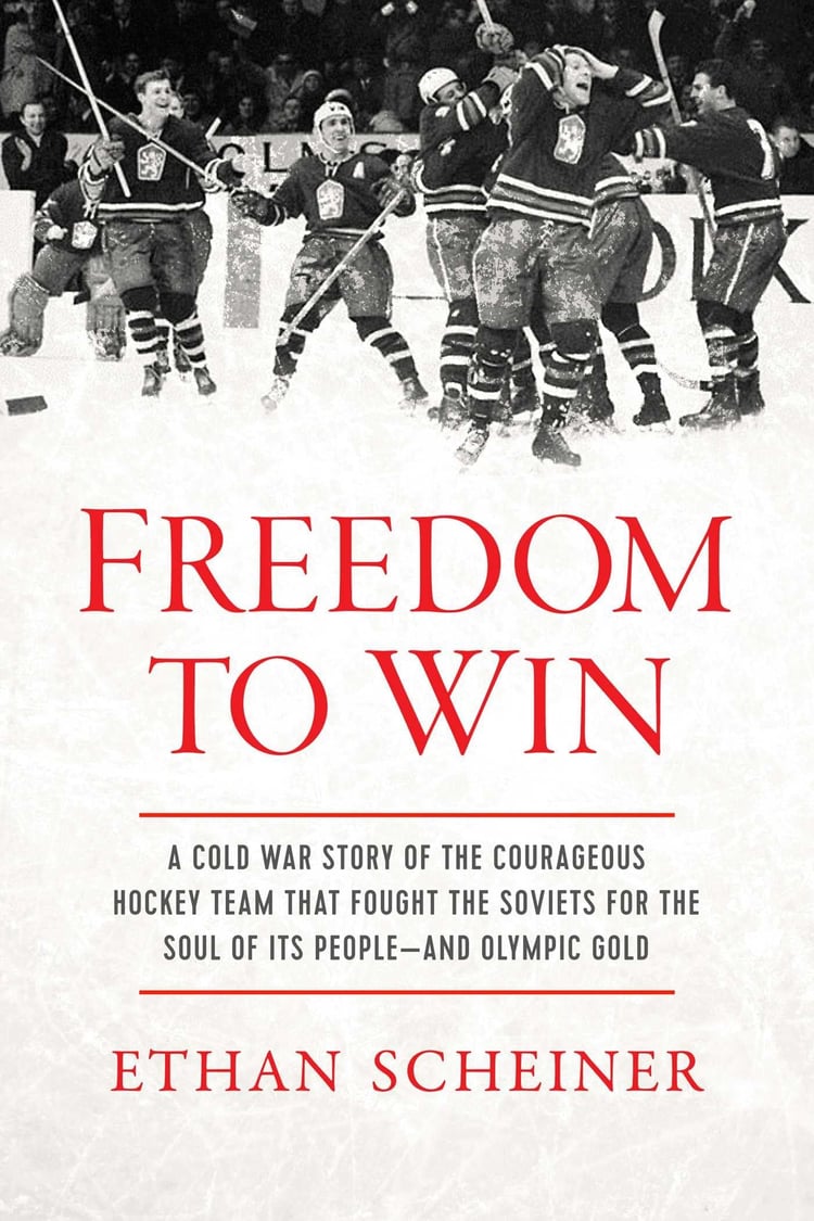 Freedom to Win A Cold War Story of the Courageous Hockey Team That Fought the Soviets for the Soul of Its People—And Olympic Gold