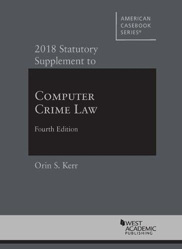 2018 Statutory Supplement to Computer Crime Law, Fourth Edition