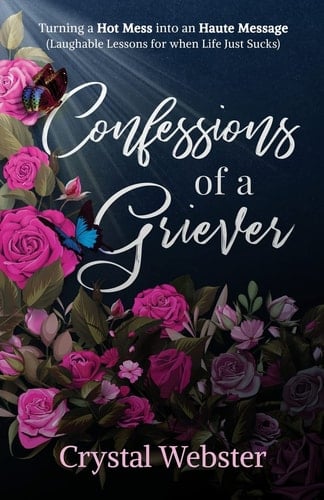 Confessions of a Griever Turning a Hot Mess Into an Haute Message (Laughable Lessons for when Life Just Sucks)