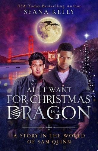 All I Want for Christmas is a Dragon: A Story in the World of Sam Quinn