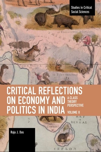Critical Reflections on Economy and Politics in India. Volume 2 A Class Theory Perspective