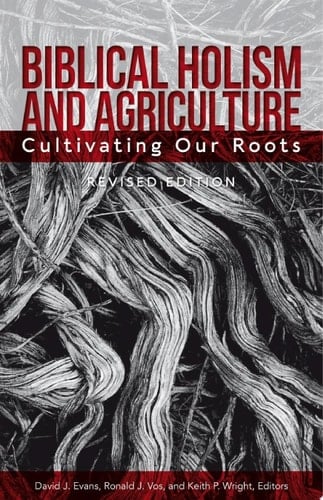 Biblical Holism and Agriculture (Revised Edition)