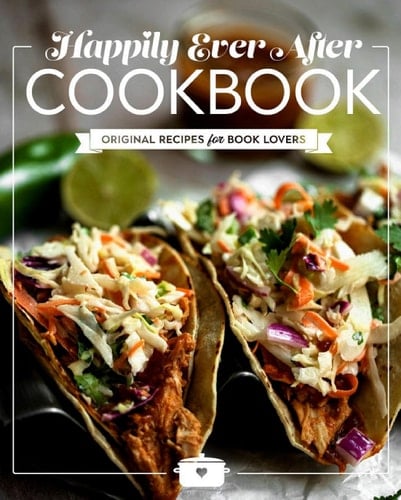 Happily Ever After Cookbook Original Recipes for Book Lovers