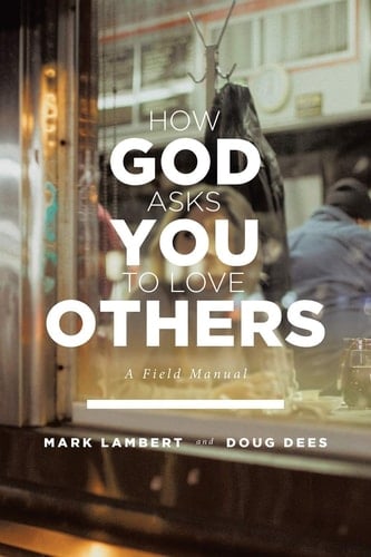 How God Asks You To Love Others A Field Manual