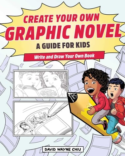 Create Your Own Graphic Novel: A Guide for Kids Write and Draw Your Own Book