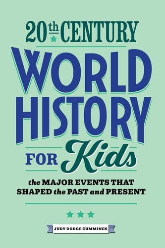 20th Century World History for Kids The Major Events that Shaped the Past and Present