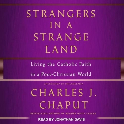 Strangers in a Strange Land Lib/E: Living the Catholic Faith in a Post-Christian World
