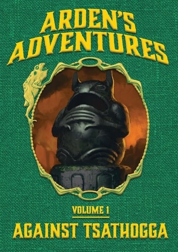 Arden's Adventures: Volume 1: Against Tsathogga OSE PoD