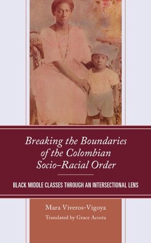Breaking the Boundaries of the Colombian Socio-Racial Order Black Middle Classes Through an Intersectional Lens