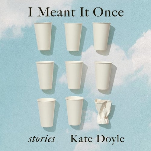 I Meant It Once: Stories