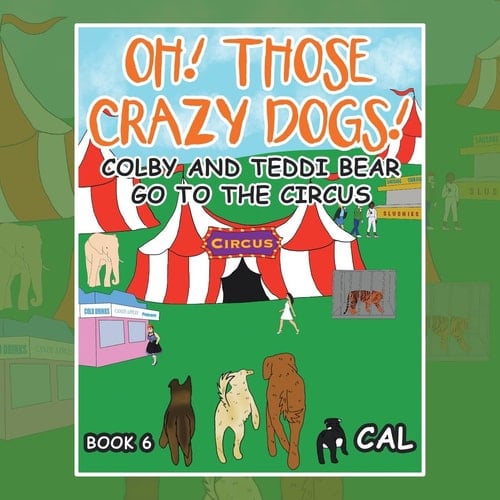 Oh! Those Crazy Dogs ! Colby and Teddi Bear Go to the Circus