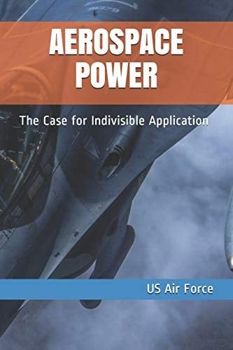 Aerospace Power The Case for Indivisible Application
