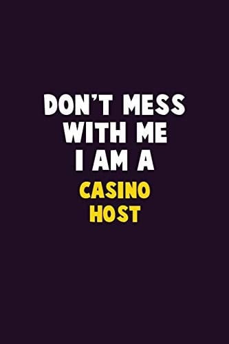 Don't Mess With Me, I Am A Casino Host 6X9 Career Pride 120 Pages Writing Notebooks