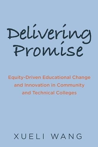 Delivering Promise Equity-Driven Educational Change and Innovation in Community and Technical Colleges
