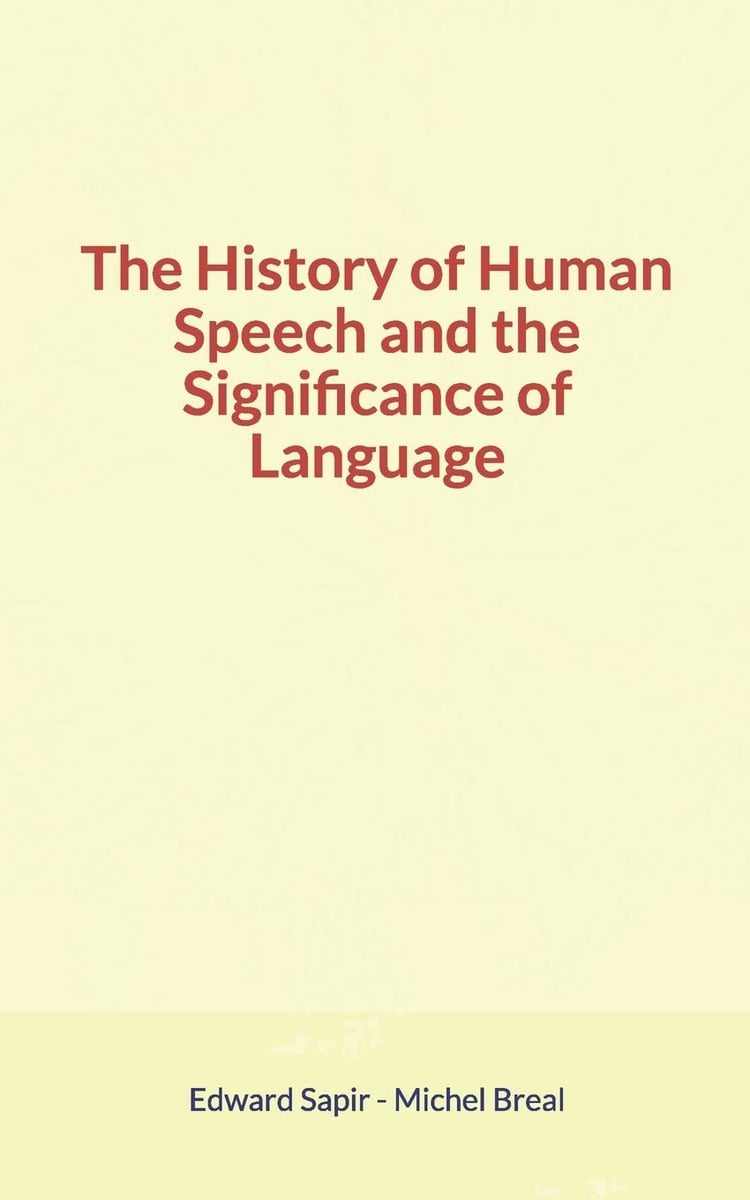 The History of Human Speech and the Significance of Language