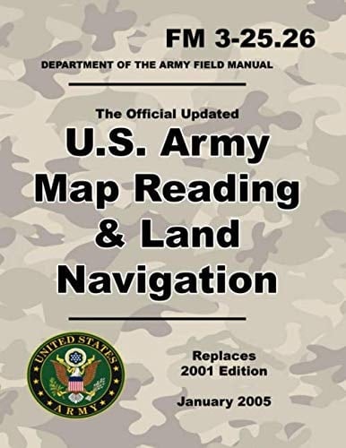 U. S. Army Map Reading and Land Navigation Official Updated 2011 FM 3-25. 26 - (Not Obsolete 2001 Edition) - 8. 5 X 11 Inch Size - 287 Pages - (Prepper Survival Army)