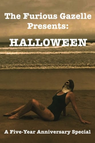 The Furious Gazelle Presents: Halloween A Five-Year Anniversary Special