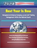 Next Year Is Now - Wargame to Enhance Company Level Unit Training Management Within the National Guard - Fostering Adaptability to Recover from Changes in Training Priorities, Army Readiness Doctrine
