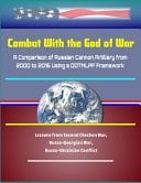 Combat With the God of War A Comparison of Russian Cannon Artillery from 2000 to 2016 Using a DOTMLPF Framework - Lessons from Second Chechen War, Russo-Georgian War, Russo-Ukrainian Conflict