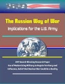 The Russian Way of War Implications for the U.S. Army - 2017 Award-Winning Research Paper, Use of Modernizing Military to Regain Territory and Influence, Belief that Nuclear War Could Be a Reality