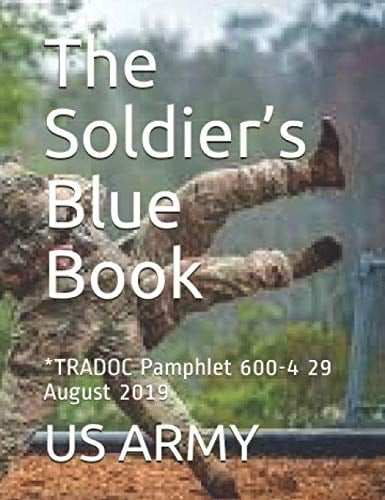 The Soldier’s Blue Book: *TRADOC Pamphlet 600-4 29 August 2019