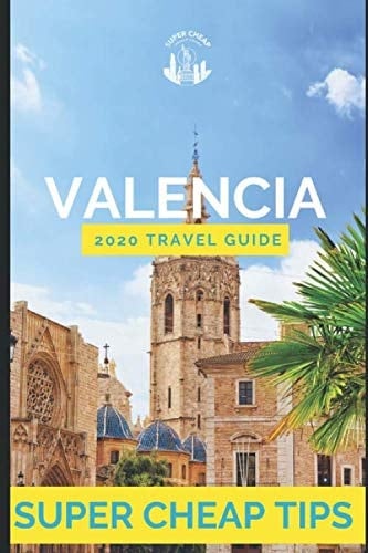 Super Cheap Valencia Travel Guide 2020 Enjoy a $1,000 Trip to Valencia For $120