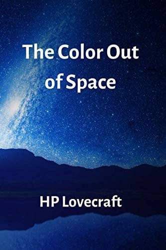 The Color Out of Space: Cosmic horrors from beyond the stars