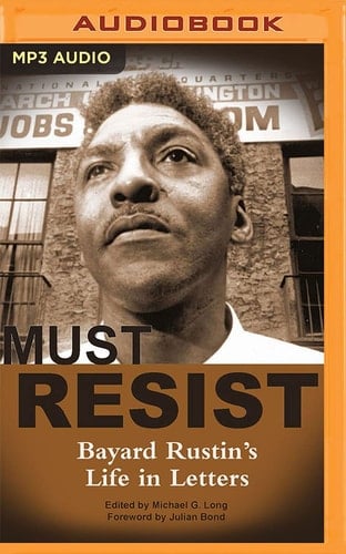 I Must Resist: Bayard Rustin’s Life in Letters