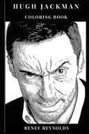 Hugh Jackman Coloring Book Hot Actor and Pop Cultural Icon, Academy Award Nominee and Marvels Wolverine Inspired Adult Coloring Book